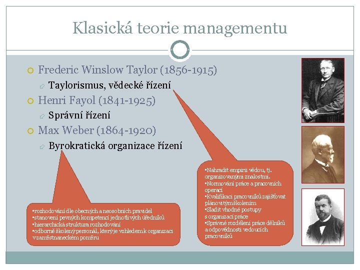 Klasická teorie managementu Frederic Winslow Taylor (1856 -1915) Henri Fayol (1841 -1925) Taylorismus, vědecké
