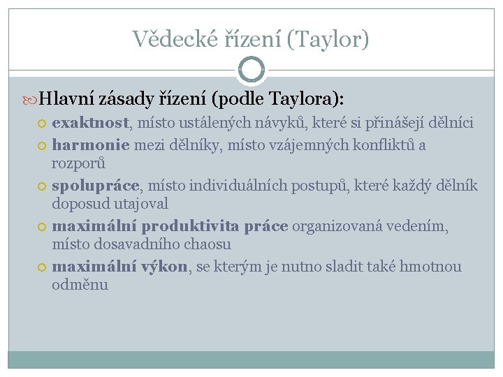 Vědecké řízení (Taylor) Hlavní zásady řízení (podle Taylora): exaktnost, místo ustálených návyků, které si