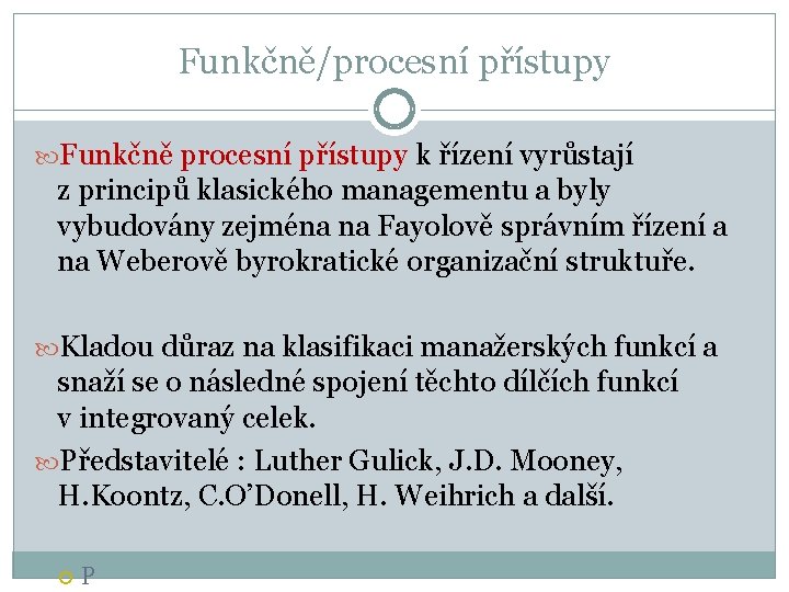 Funkčně/procesní přístupy Funkčně procesní přístupy k řízení vyrůstají z principů klasického managementu a byly