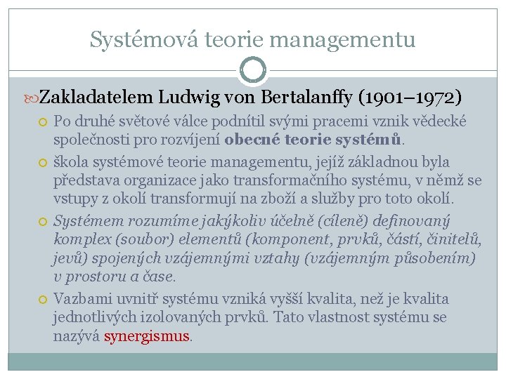 Systémová teorie managementu Zakladatelem Ludwig von Bertalanffy (1901– 1972) Po druhé světové válce podnítil