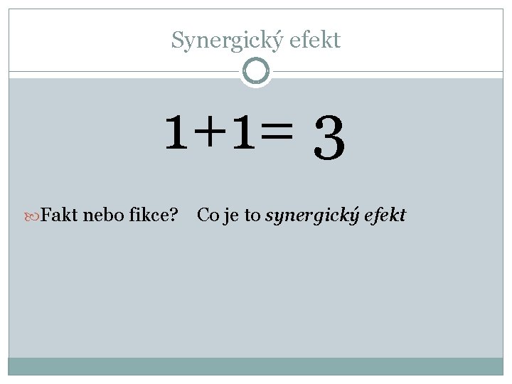 Synergický efekt 1+1= 3 Fakt nebo fikce? Co je to synergický efekt 