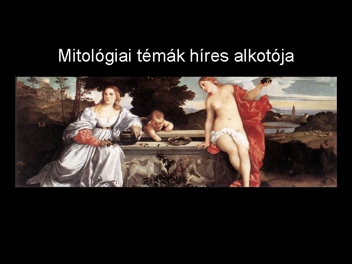 Mitológiai témák híres alkotója 