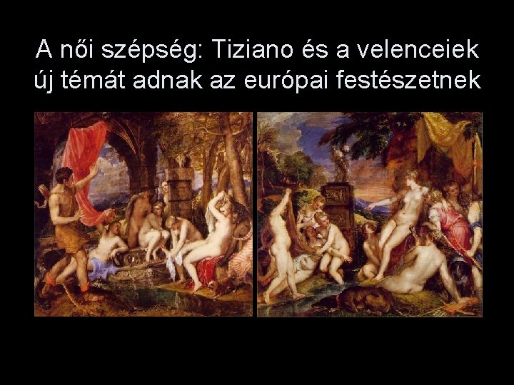 A női szépség: Tiziano és a velenceiek új témát adnak az európai festészetnek 