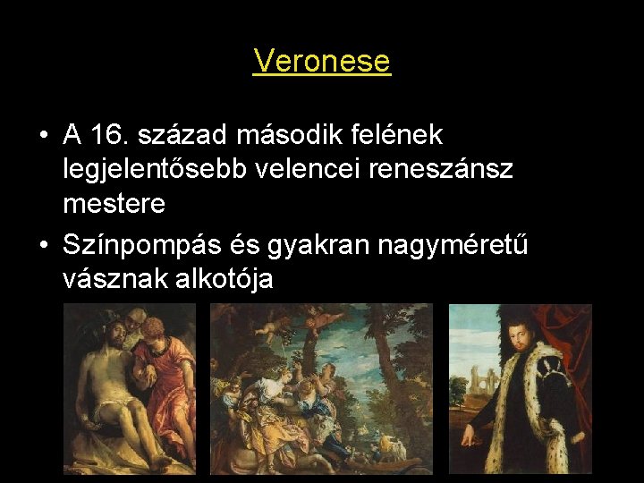 Veronese • A 16. század második felének legjelentősebb velencei reneszánsz mestere • Színpompás és