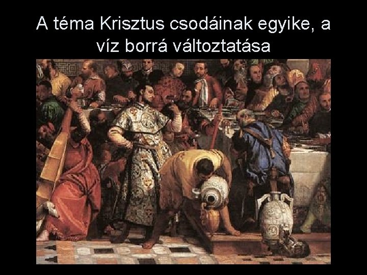 A téma Krisztus csodáinak egyike, a víz borrá változtatása 