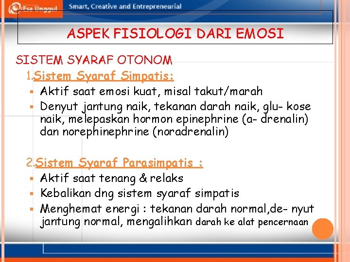 ASPEK FISIOLOGI DARI EMOSI SISTEM SYARAF OTONOM 1. Sistem Syaraf Simpatis: § Aktif saat ASPEK FISIOLOGI DARI EMOSI SISTEM SYARAF OTONOM 1. Sistem Syaraf Simpatis: § Aktif saat
