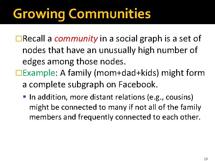 Growing Communities �Recall a community in a social graph is a set of nodes Growing Communities �Recall a community in a social graph is a set of nodes