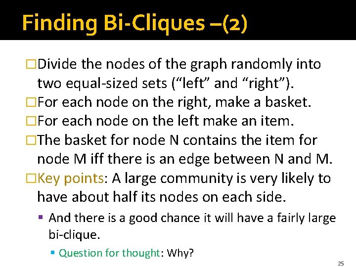Finding Bi-Cliques –(2) �Divide the nodes of the graph randomly into two equal-sized sets Finding Bi-Cliques –(2) �Divide the nodes of the graph randomly into two equal-sized sets