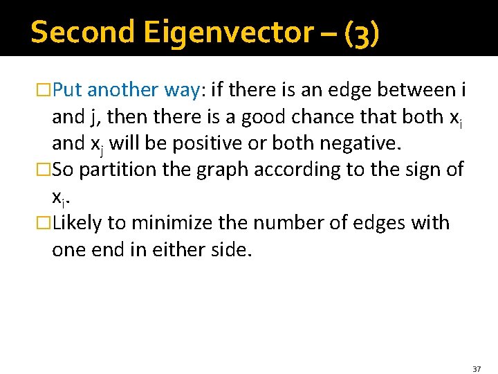 Second Eigenvector – (3) �Put another way: if there is an edge between i Second Eigenvector – (3) �Put another way: if there is an edge between i