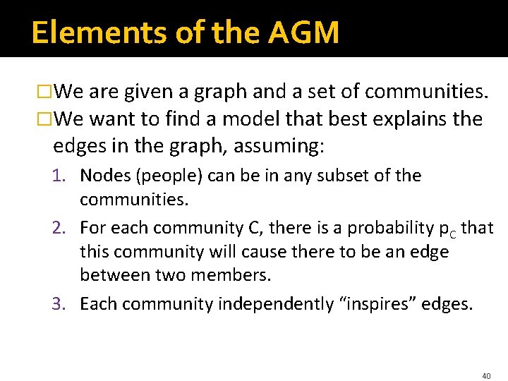 Elements of the AGM �We are given a graph and a set of communities. Elements of the AGM �We are given a graph and a set of communities.