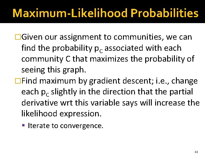 Maximum-Likelihood Probabilities �Given our assignment to communities, we can find the probability p. C Maximum-Likelihood Probabilities �Given our assignment to communities, we can find the probability p. C