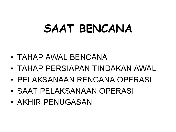 SAAT BENCANA • • • TAHAP AWAL BENCANA TAHAP PERSIAPAN TINDAKAN AWAL PELAKSANAAN RENCANA