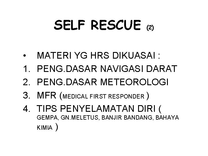 SELF RESCUE • 1. 2. 3. 4. (2) MATERI YG HRS DIKUASAI : PENG.