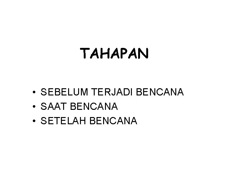 TAHAPAN • SEBELUM TERJADI BENCANA • SAAT BENCANA • SETELAH BENCANA 