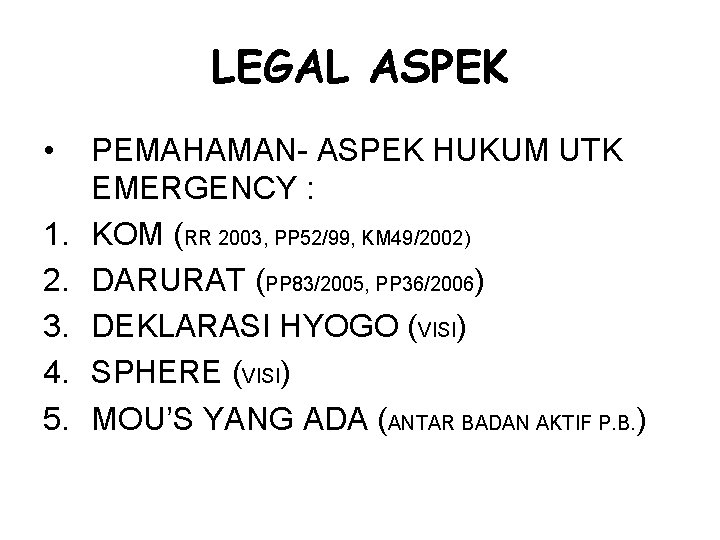 LEGAL ASPEK • 1. 2. 3. 4. 5. PEMAHAMAN- ASPEK HUKUM UTK EMERGENCY :