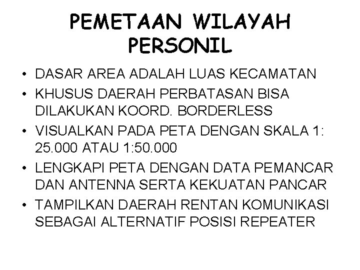 PEMETAAN WILAYAH PERSONIL • DASAR AREA ADALAH LUAS KECAMATAN • KHUSUS DAERAH PERBATASAN BISA