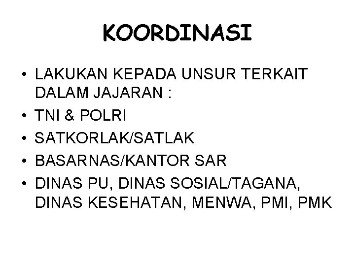 KOORDINASI • LAKUKAN KEPADA UNSUR TERKAIT DALAM JAJARAN : • TNI & POLRI •