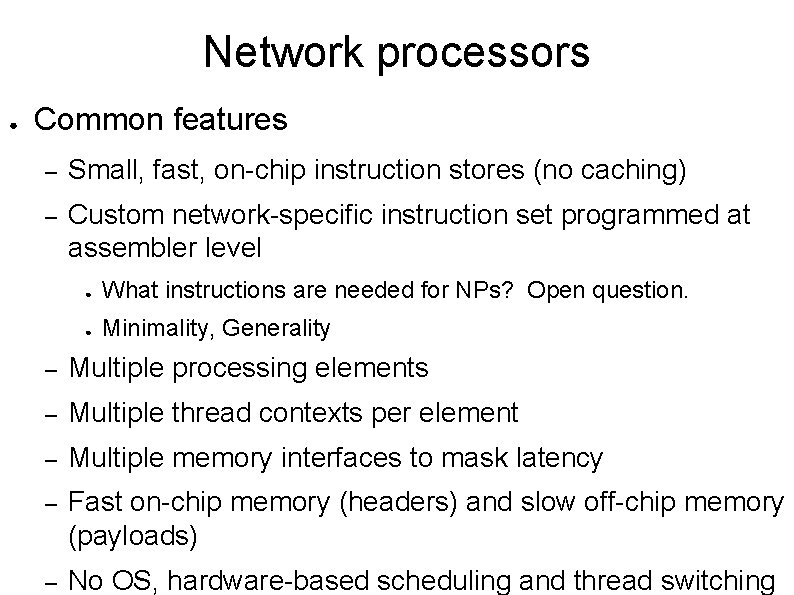 Network processors ● Common features – Small, fast, on-chip instruction stores (no caching) –