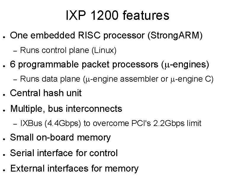 IXP 1200 features ● One embedded RISC processor (Strong. ARM) – ● Runs control