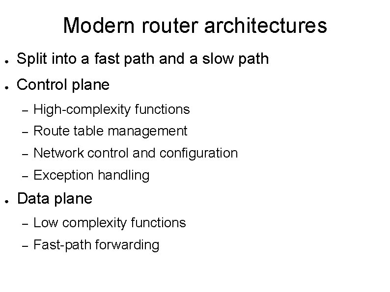 Modern router architectures ● Split into a fast path and a slow path ●