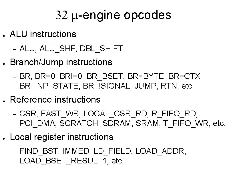 32 m-engine opcodes ● ALU instructions – ● Branch/Jump instructions – ● BR, BR=0,