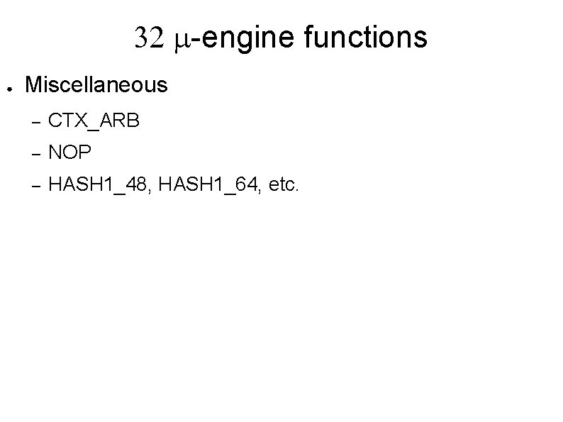 32 m-engine functions ● Miscellaneous – CTX_ARB – NOP – HASH 1_48, HASH 1_64,