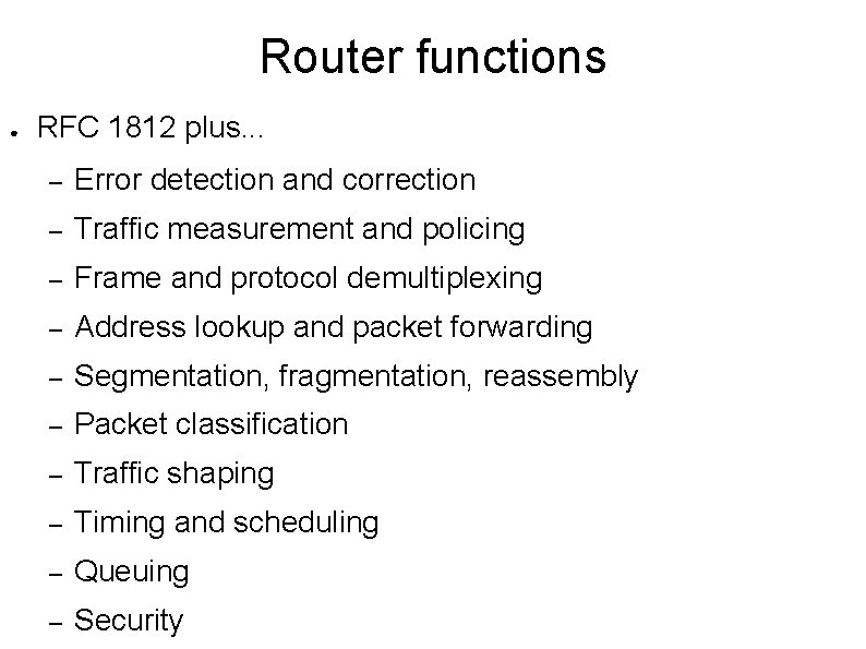 Router functions ● RFC 1812 plus. . . – Error detection and correction –