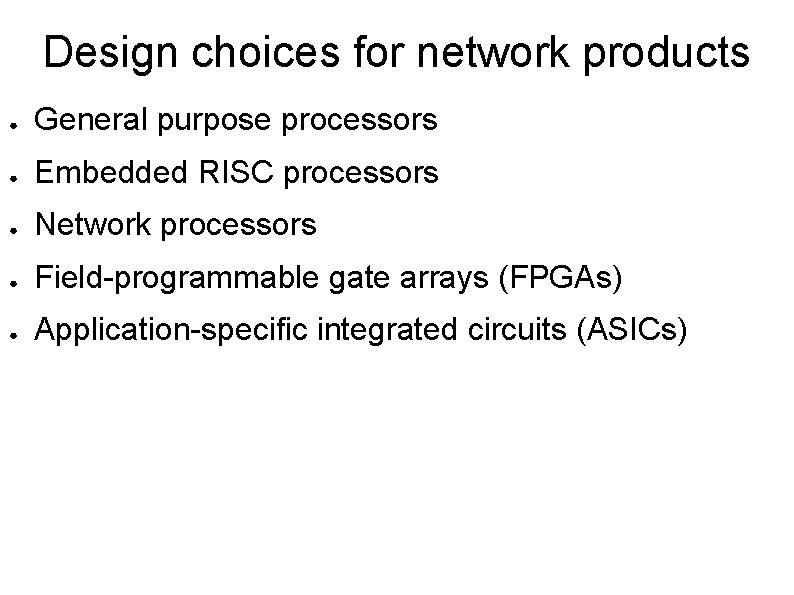 Design choices for network products ● General purpose processors ● Embedded RISC processors ●