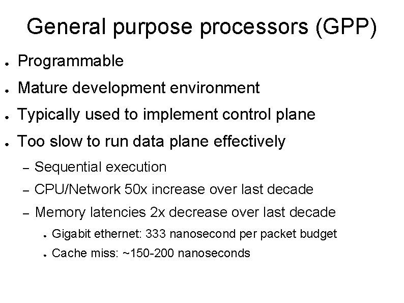 General purpose processors (GPP) ● Programmable ● Mature development environment ● Typically used to