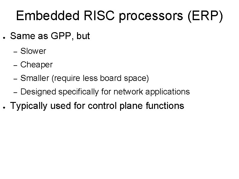Embedded RISC processors (ERP) ● ● Same as GPP, but – Slower – Cheaper