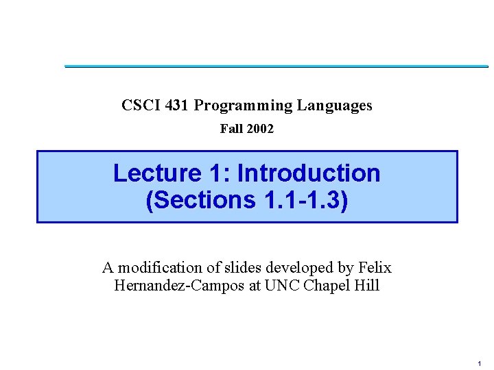 CSCI 431 Programming Languages Fall 2002 Lecture 1: Introduction (Sections 1. 1 -1. 3)