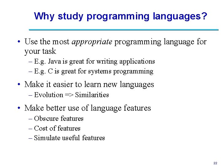 Why study programming languages? • Use the most appropriate programming language for your task