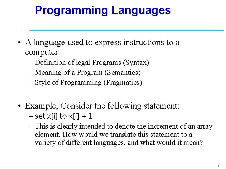 Programming Languages • A language used to express instructions to a computer. – Definition