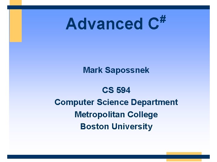 Advanced C # Mark Sapossnek CS 594 Computer Science Department Metropolitan College Boston University