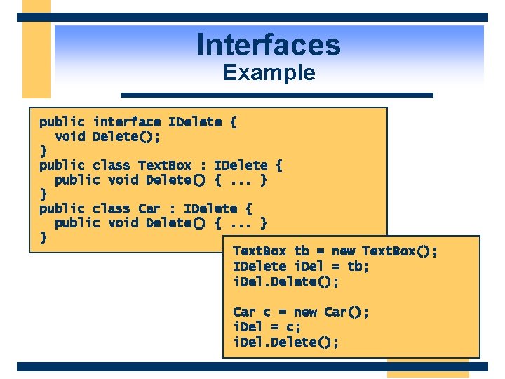 Interfaces Example public interface IDelete { void Delete(); } public class Text. Box :