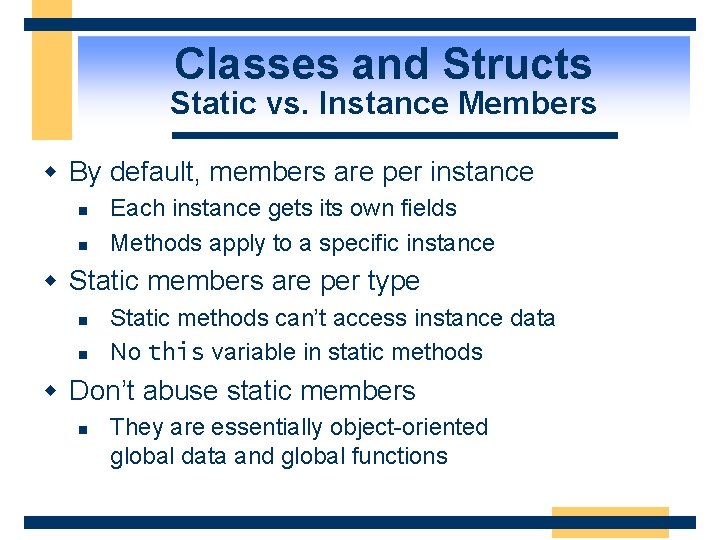 Classes and Structs Static vs. Instance Members w By default, members are per instance