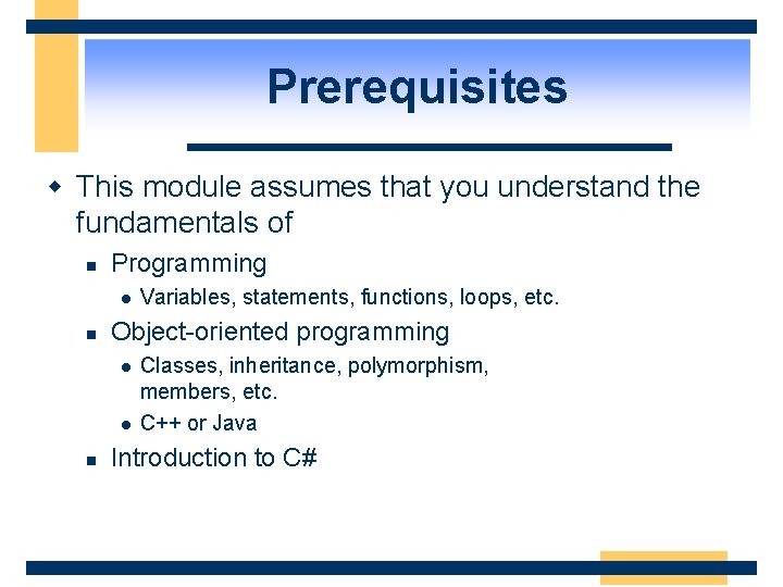Prerequisites w This module assumes that you understand the fundamentals of n Programming l