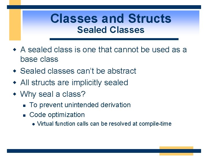 Classes and Structs Sealed Classes w A sealed class is one that cannot be