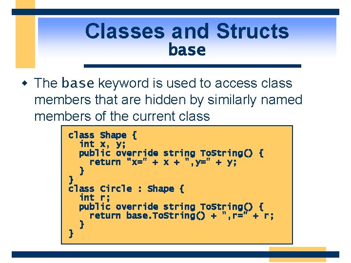 Classes and Structs base w The base keyword is used to access class members