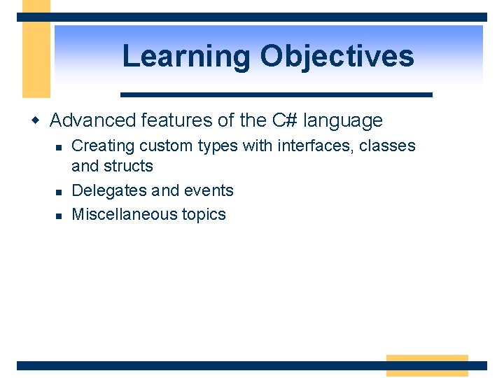 Learning Objectives w Advanced features of the C# language n n n Creating custom