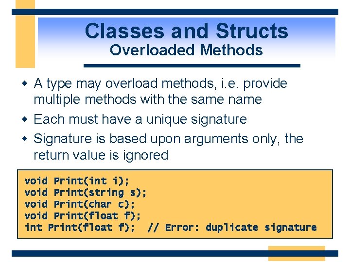 Classes and Structs Overloaded Methods w A type may overload methods, i. e. provide