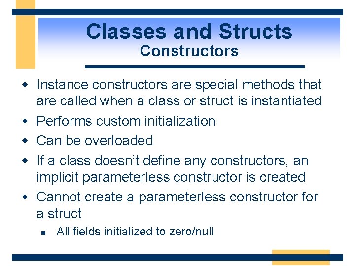 Classes and Structs Constructors w Instance constructors are special methods that are called when