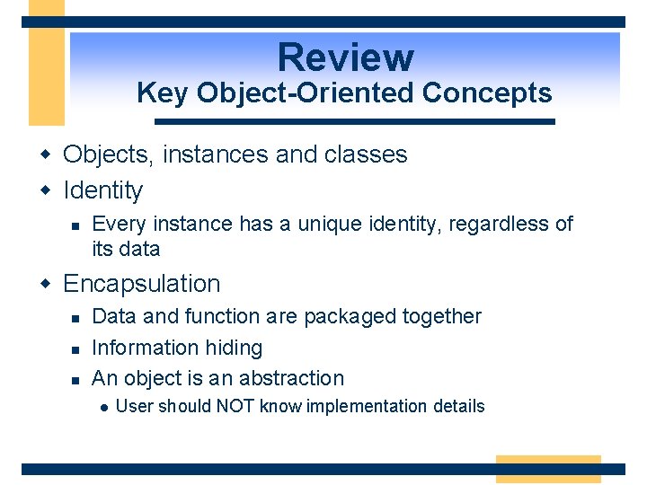 Review Key Object-Oriented Concepts w Objects, instances and classes w Identity n Every instance