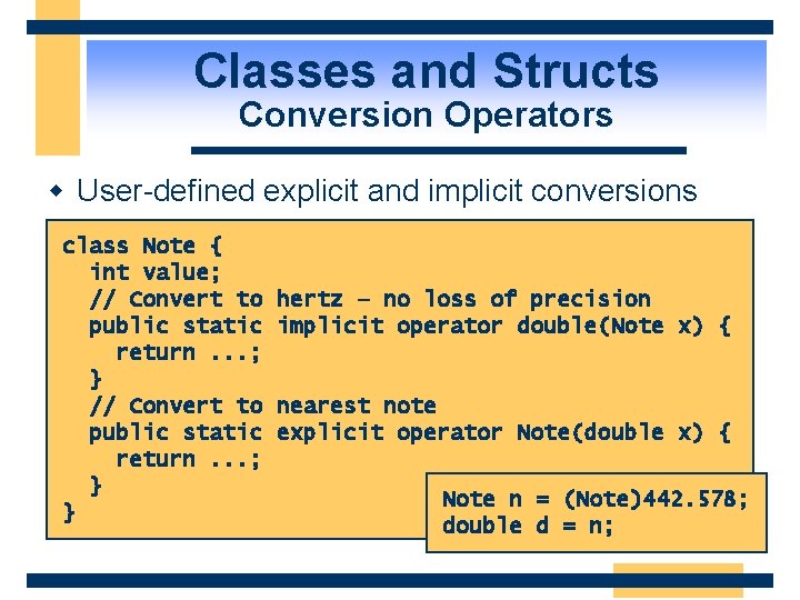 Classes and Structs Conversion Operators w User-defined explicit and implicit conversions class Note {