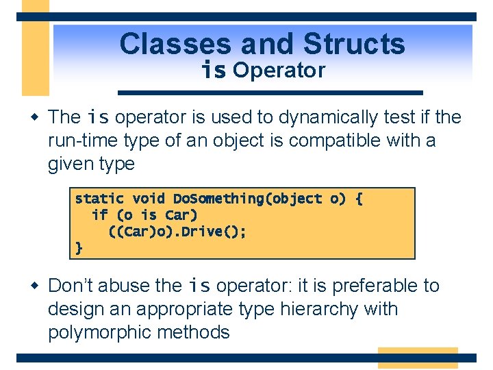 Classes and Structs is Operator w The is operator is used to dynamically test