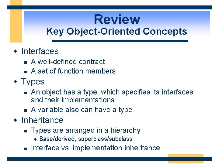 Review Key Object-Oriented Concepts w Interfaces n n A well-defined contract A set of