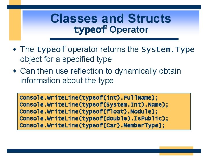Classes and Structs typeof Operator w The typeof operator returns the System. Type object