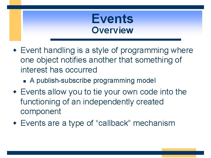 Events Overview w Event handling is a style of programming where one object notifies