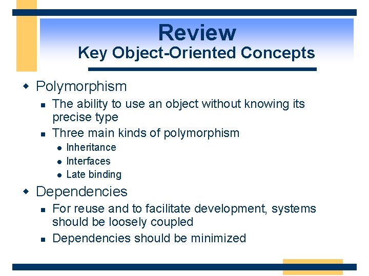Review Key Object-Oriented Concepts w Polymorphism n n The ability to use an object