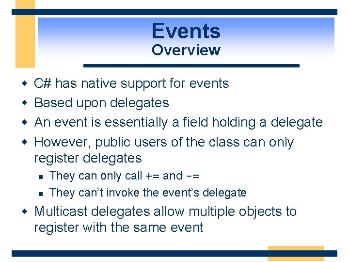 Events Overview w w C# has native support for events Based upon delegates An